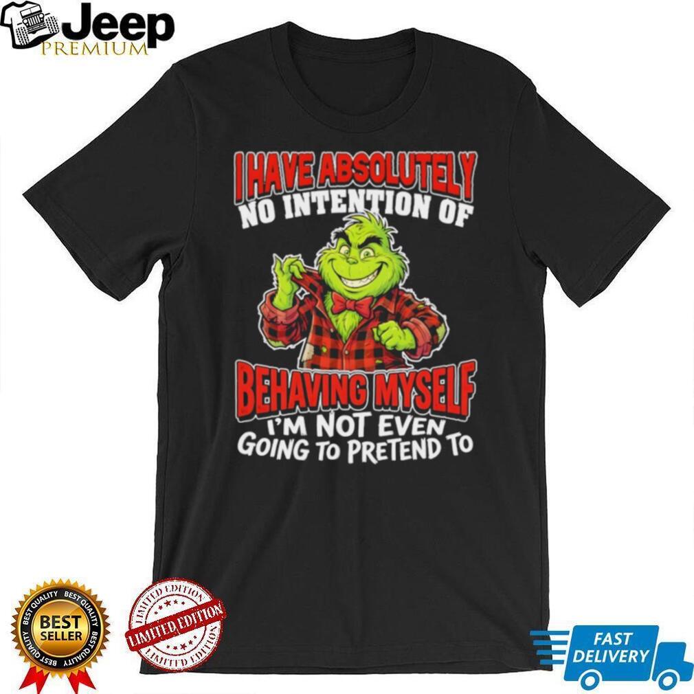 Grinch No Intention Of Behaving Myself Funny Christmas T Shirt