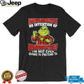 Grinch No Intention Of Behaving Myself Funny Christmas T Shirt