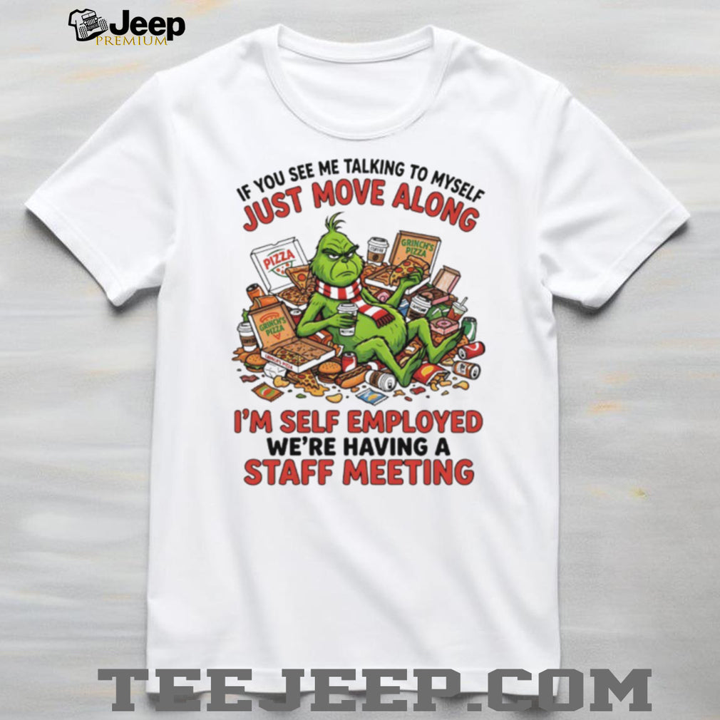 Grinch Self Employed Staff Meeting Talking To Myself Funny Pizza T Shirt