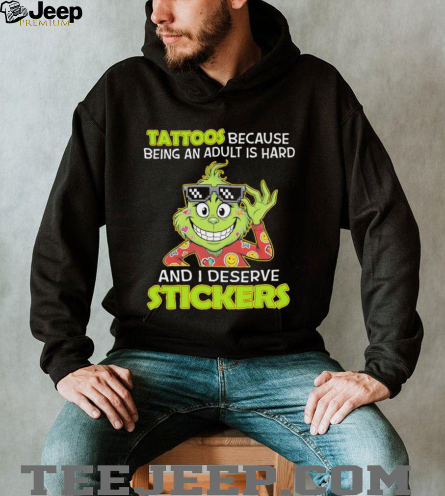 Grinch Tattoos Because Being An Adult Is Hard And I Deserve Stickers T Shirt
