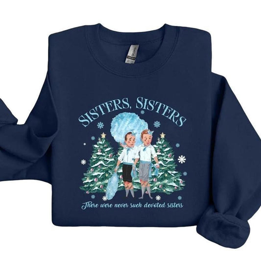 Groovy Sisters Sisters Sweatshirt, Hoodie, T - Shirt, White Christmas Movie Sweatshirt Hoodie, There Were Never Such Devoted Sisters Sweatshirt