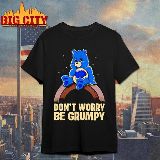 Grumpy Bear Don’t Worry Be Grumpy graphic shirt