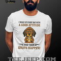 Grumpy Coffee Dog T Shirt “Good Attitude Then Idiots Happen” Sarcastic T Shirt
