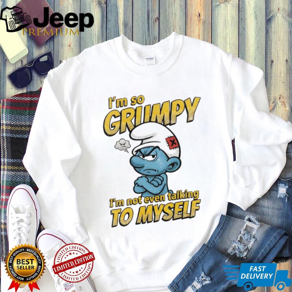 Grumpy Smurf I’m Not Even Talking To Myself Sarcastic T Shirt