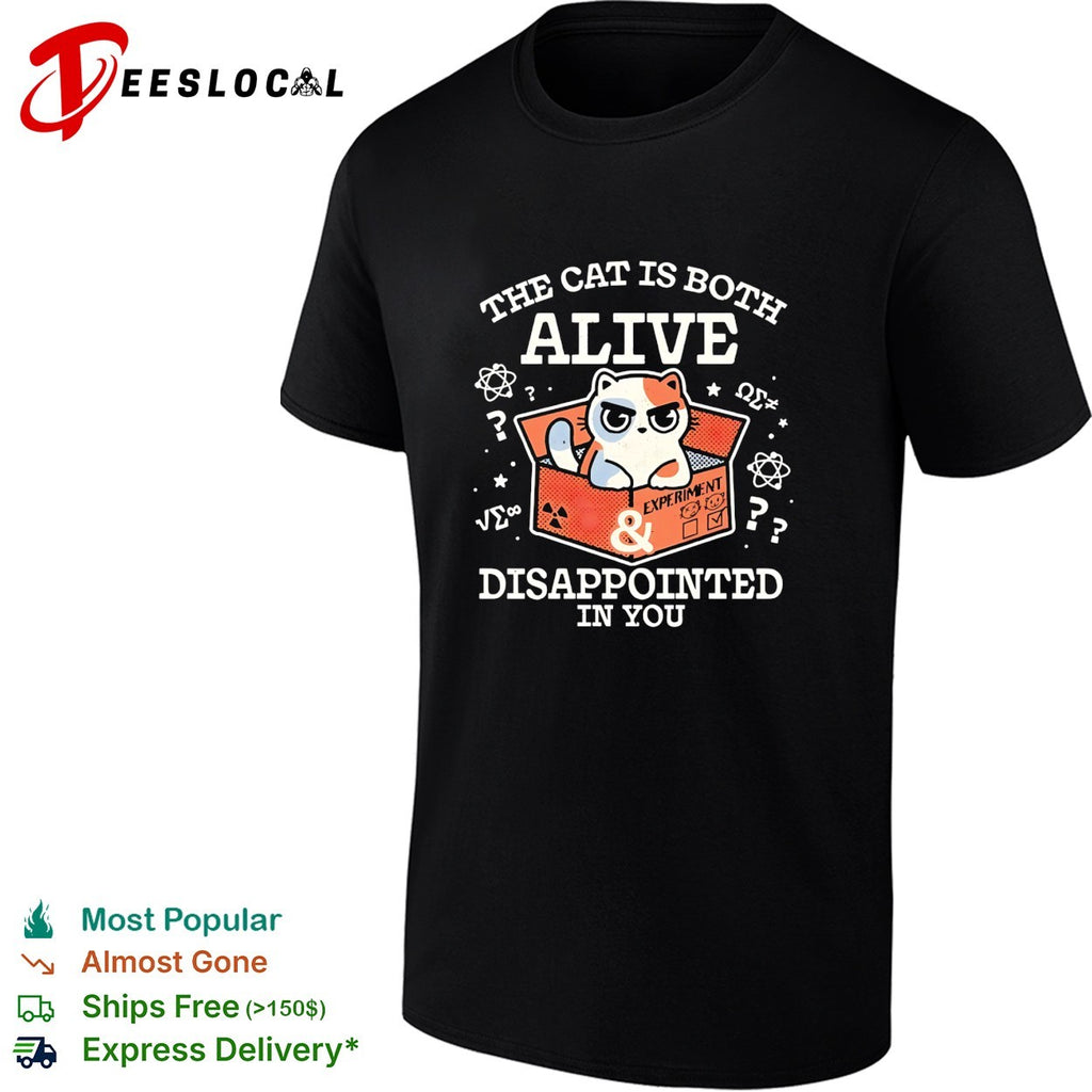 Grumpy cat the cat is both alive and disappointed in you shirt
