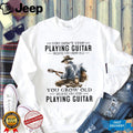Guitar Player Old Man Playing Guitar Grow Old Quote Shirt