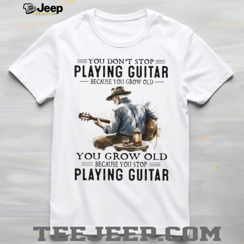 Guitar Player Old Man Playing Guitar Grow Old Quote Shirt