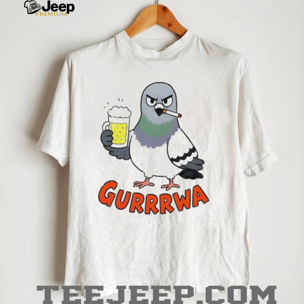 Gurrrwa pigeon drinking beer and smoking cigarette shirt