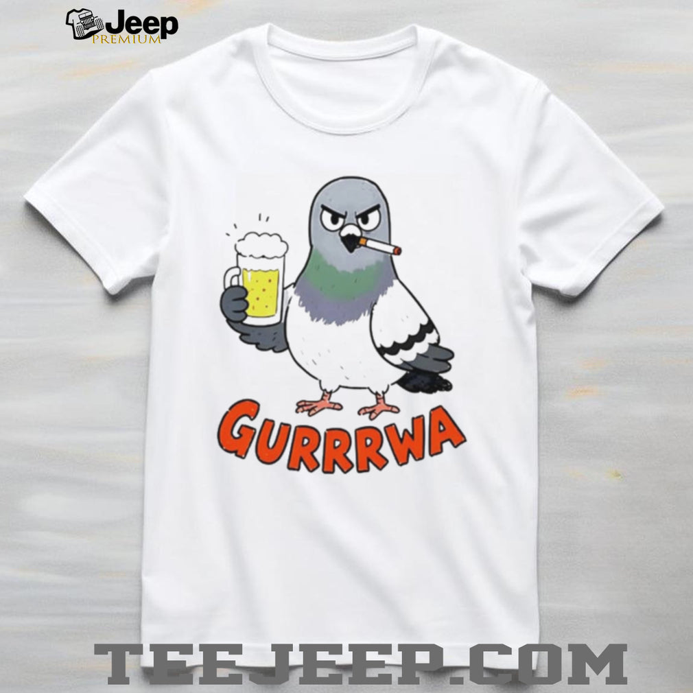 Gurrrwa pigeon drinking beer and smoking cigarette shirt