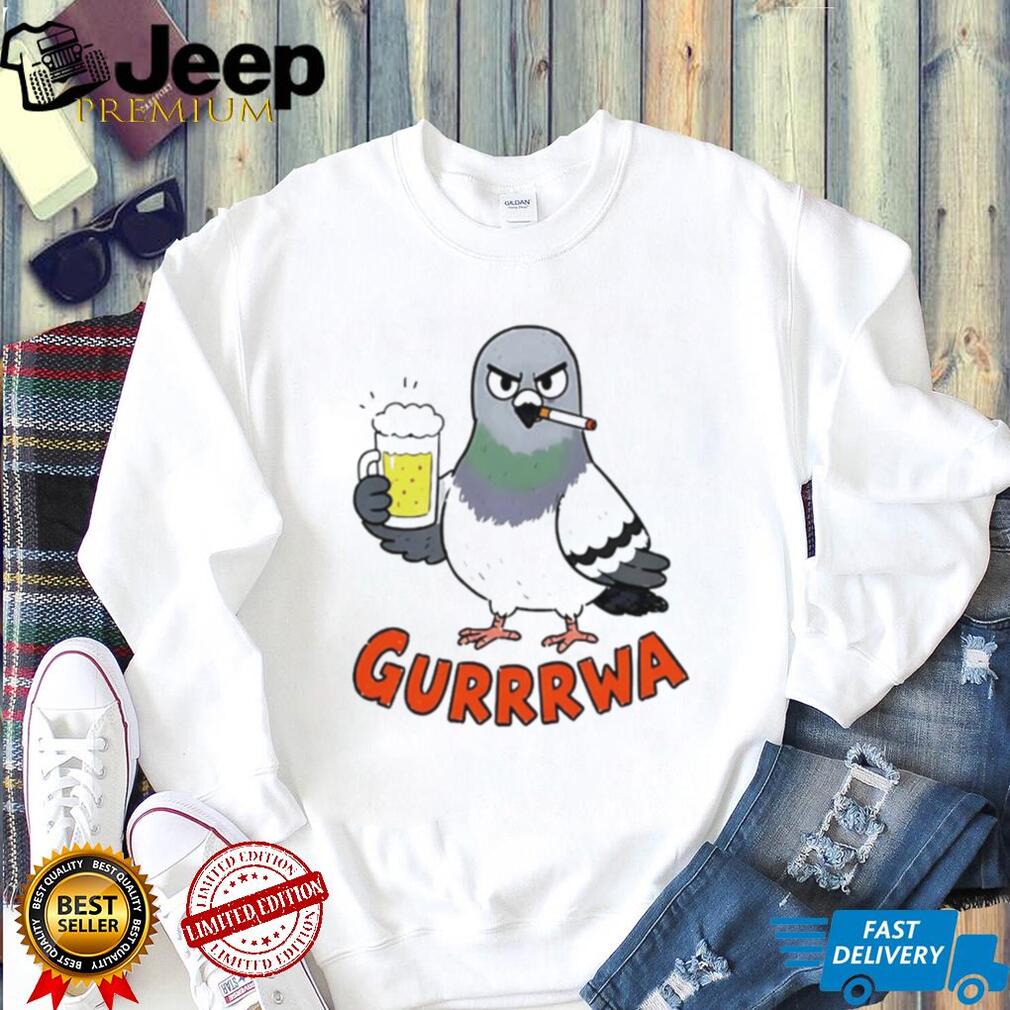 Gurrrwa pigeon drinking beer and smoking cigarette shirt