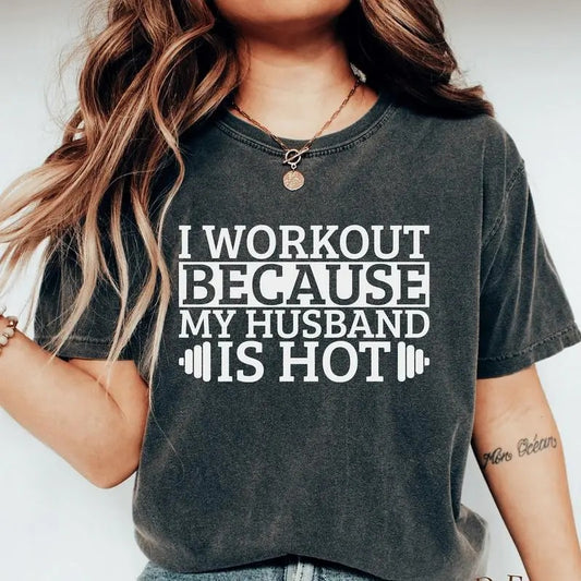 Gym Quotes Tee Shirt I Workout Because My Husband Is Hot Shirt Birthday Gift Sarcastic Tee Funny Wife Shirt, Unisex Cotton Tee