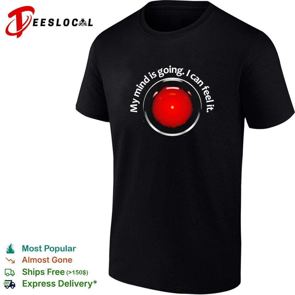 HAL 9000 my mind is going I can feel it shirt