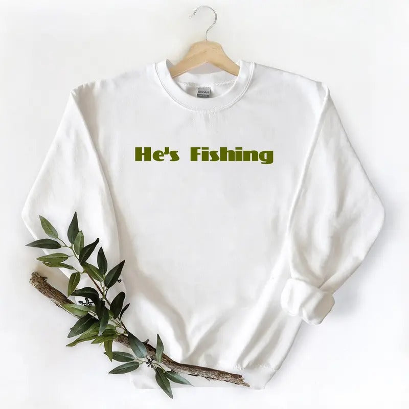 HE IS FISHING 2 Season Graphic Vintage Gift For Unisex T-shirt Hoodie Sweatshirt Pullover Cotton Fabric