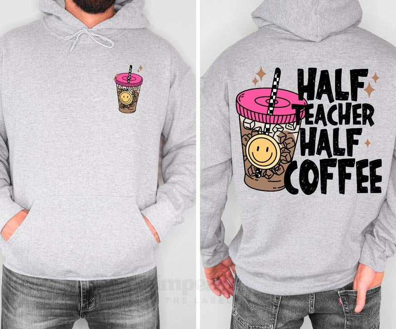Half Teacher Half Coffee Hoodie, Funny Teacher Sweatshirt, Coffee Lover Apparel, Cute & Cozy Hoodie for Teacher, Funny Graphic Hoodie for Educators, Perfect Gift for Teachers, Trendy & Comfortable Casual Fabric