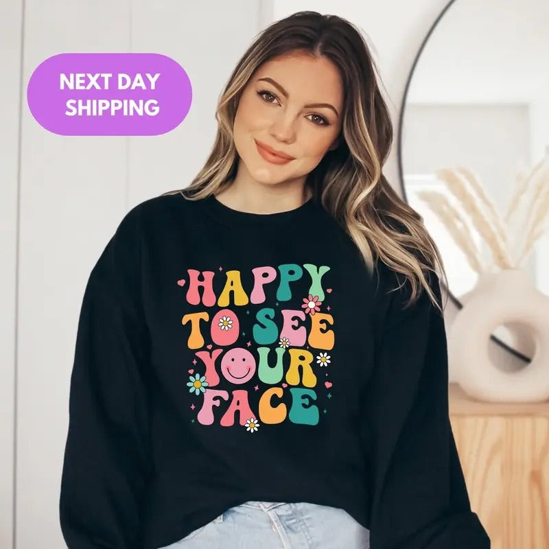 Happy To See Your Face Shirt, Teacher Shirts, First Day Of School Shirt, Teacher Back To School, Unisex Shirt In All Sizes And Colors Comfort Cotton