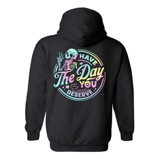 Have The Day You Deserve Hoodie - Bold Skeleton and Colorful Design, Perfect for Making a Statement, Ideal for Casual Wear, Comfortable and Stylish, Hoodie For Men, Hoodie For Women Menswear Sweaters