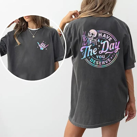 Have The Day You Deserve Shirt, Inspiration Women Tops, Sarcastic Quote Tee, Motivational Gift, Comfort Cotton Fabric T-shirts For Women, Casual Basic Tops For Girls, 2 Sided Printed Women's Everyday Outfits