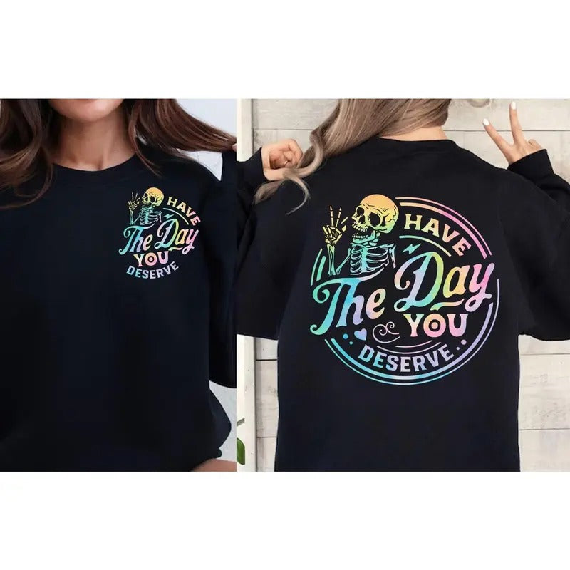 Have The Day You Deserve Sweatshirt Inspirational Sweatshirts Motivational Skeleton Graphic Hoodie Womenswear  Grey...