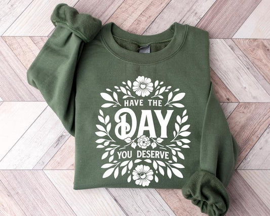 Have The Day You Deserve Sweatshirt, Positive Affirmations Hoodie, Motivational Be Kind, Trendy Inspirational, Aesthetic Hoodie, Trendy Y2k