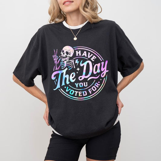 Have The Day You Voted For Comfort Colors Shirt, Subtle FDT T-shirt, Sarcatsic Graphic Tee, Sarcastic Meme Clothing, Funny Rock Style Activist Outfits