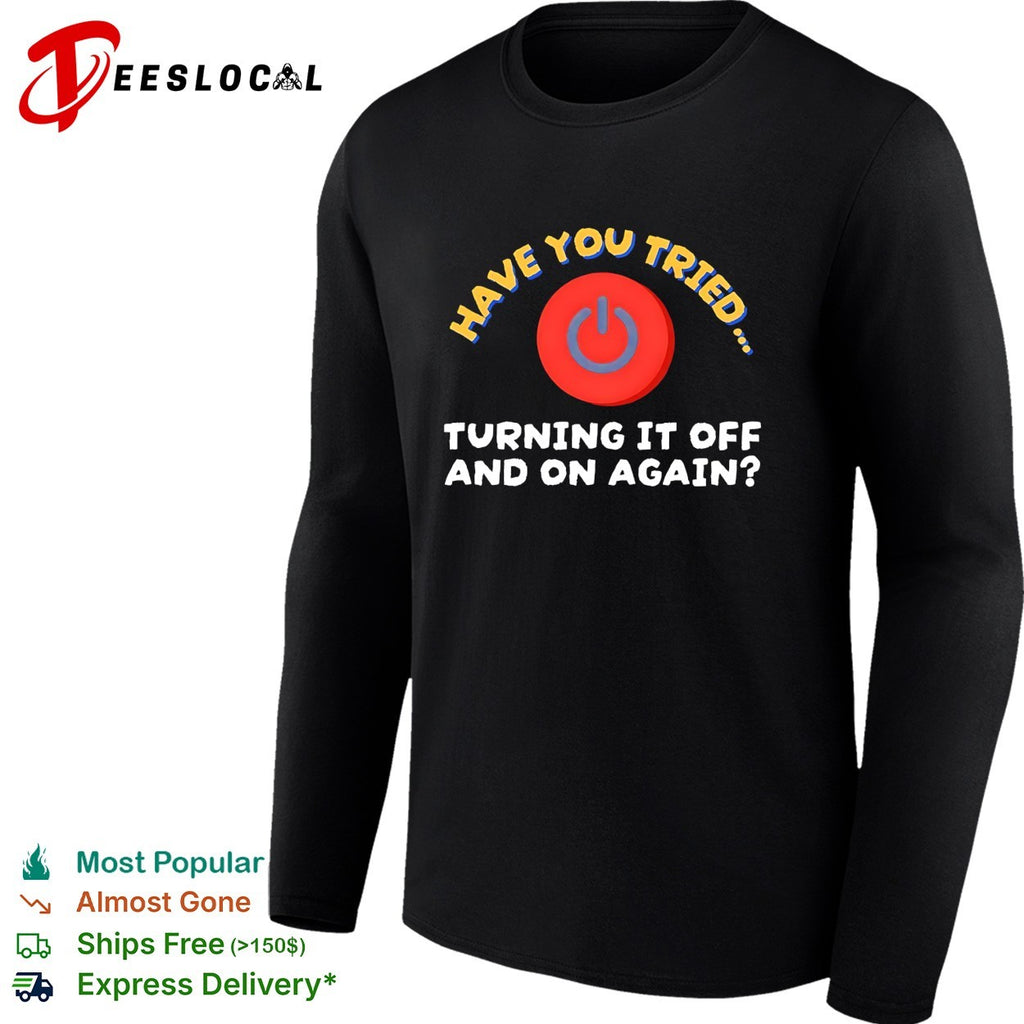 Have you tried turning it off and on again power button shirt