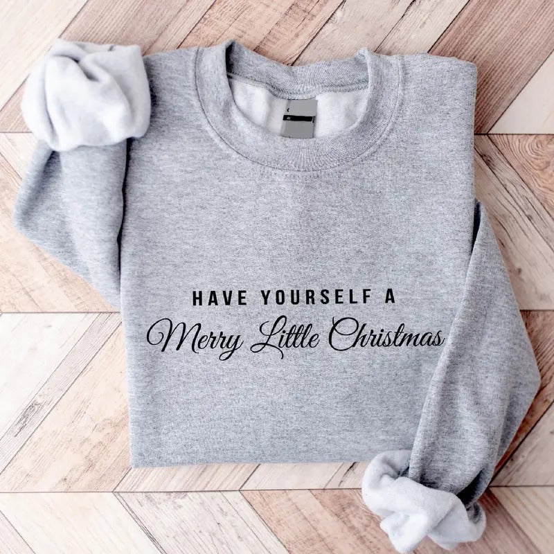 Have yourself a Merry Little Christmas Sweatshirt, Christmas Party Gift Hoodie, Winter Holiday Gift Long Sleeve, Merry Christmas Sweater For Woman.