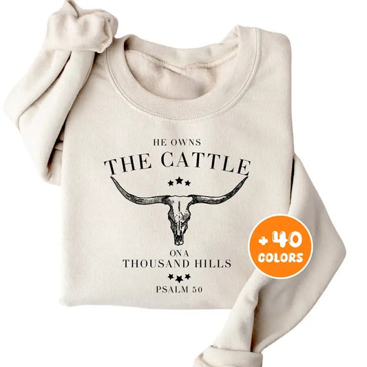 He Owns The Cattle On A Thousand Hills Sweatshirt, Western Christian Hoodie, Bible Verse Sweater, Religious Shirt, Faith T-shirt for Women, Gift for Best Friend, Gift for Him & Her sweatshirts