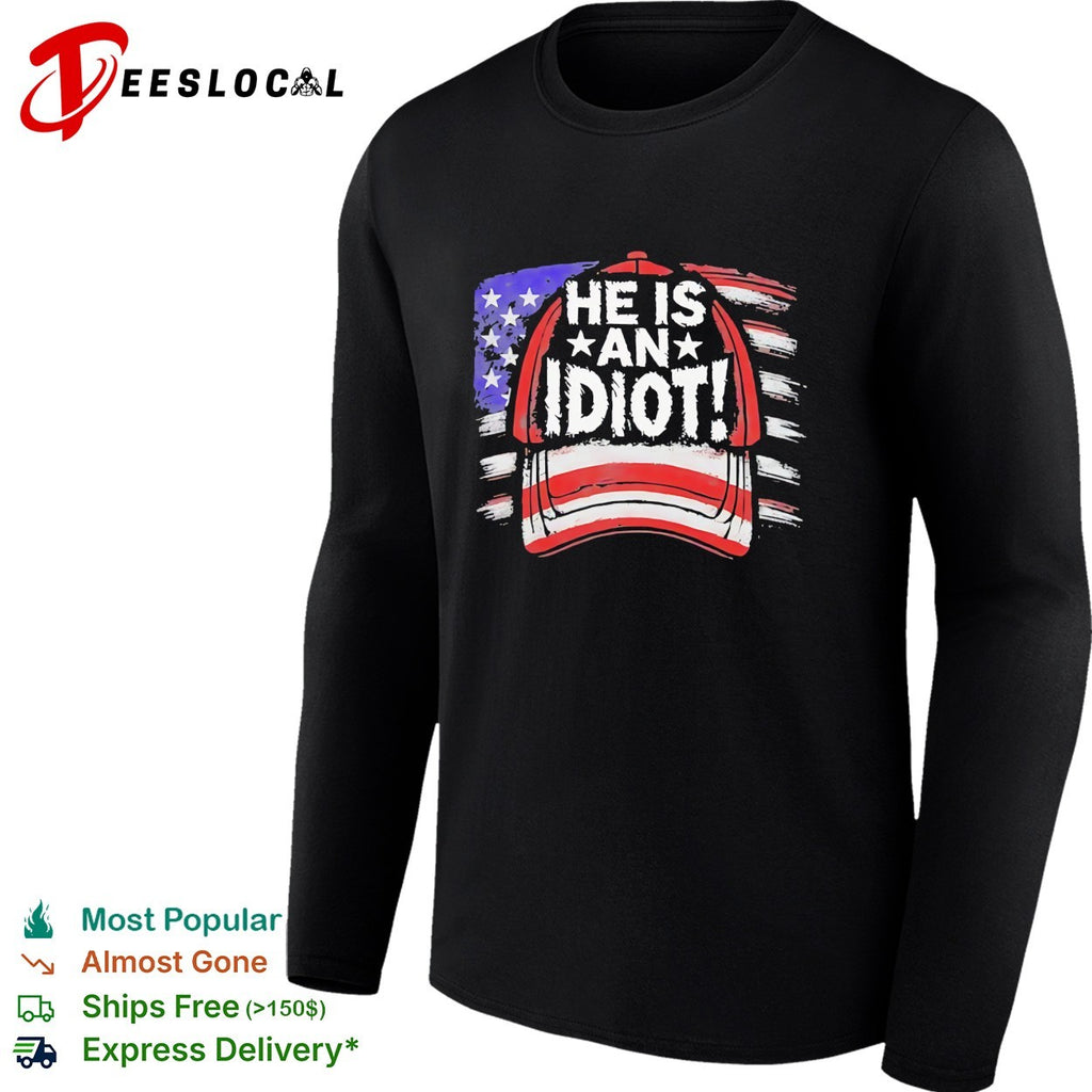 He is an idiot cap American flag shirt