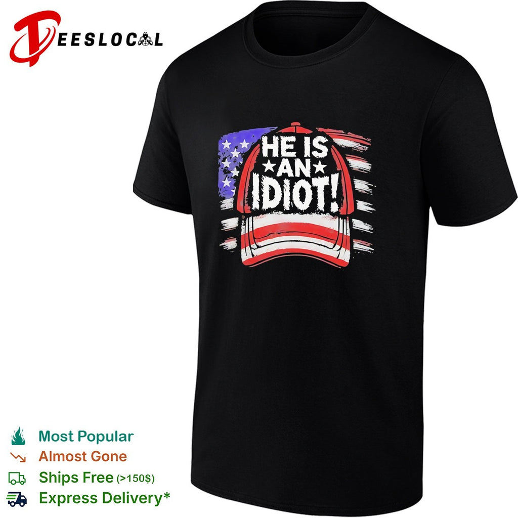 He is an idiot cap American flag shirt
