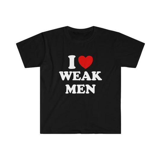 Funny Y2K TShirt, I Love / Heart Weak Men Sassy Meme Tee, Gift  T-shirt, sweater and Hoodie