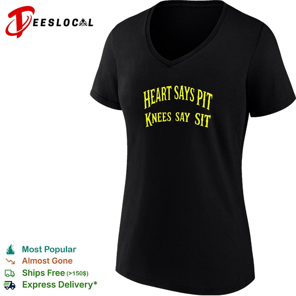 Heart says pit knees say sit shirt