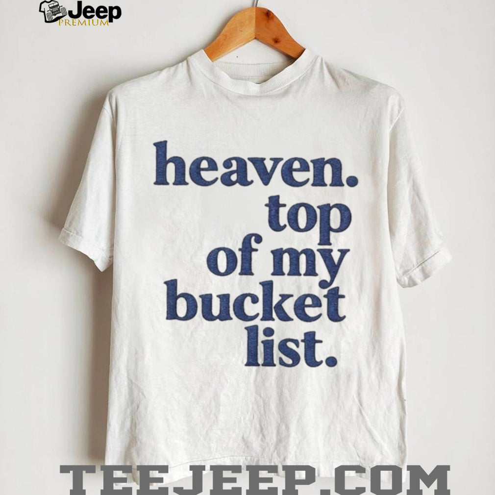 Heaven Top Of My Bucket List Inspirational Christian Faith T Shirt
