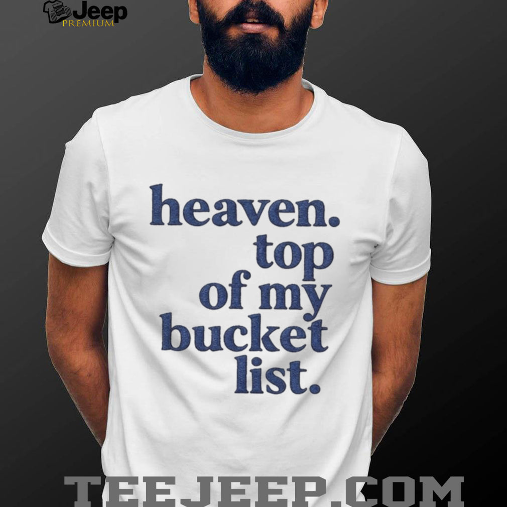 Heaven Top Of My Bucket List Inspirational Christian Faith T Shirt