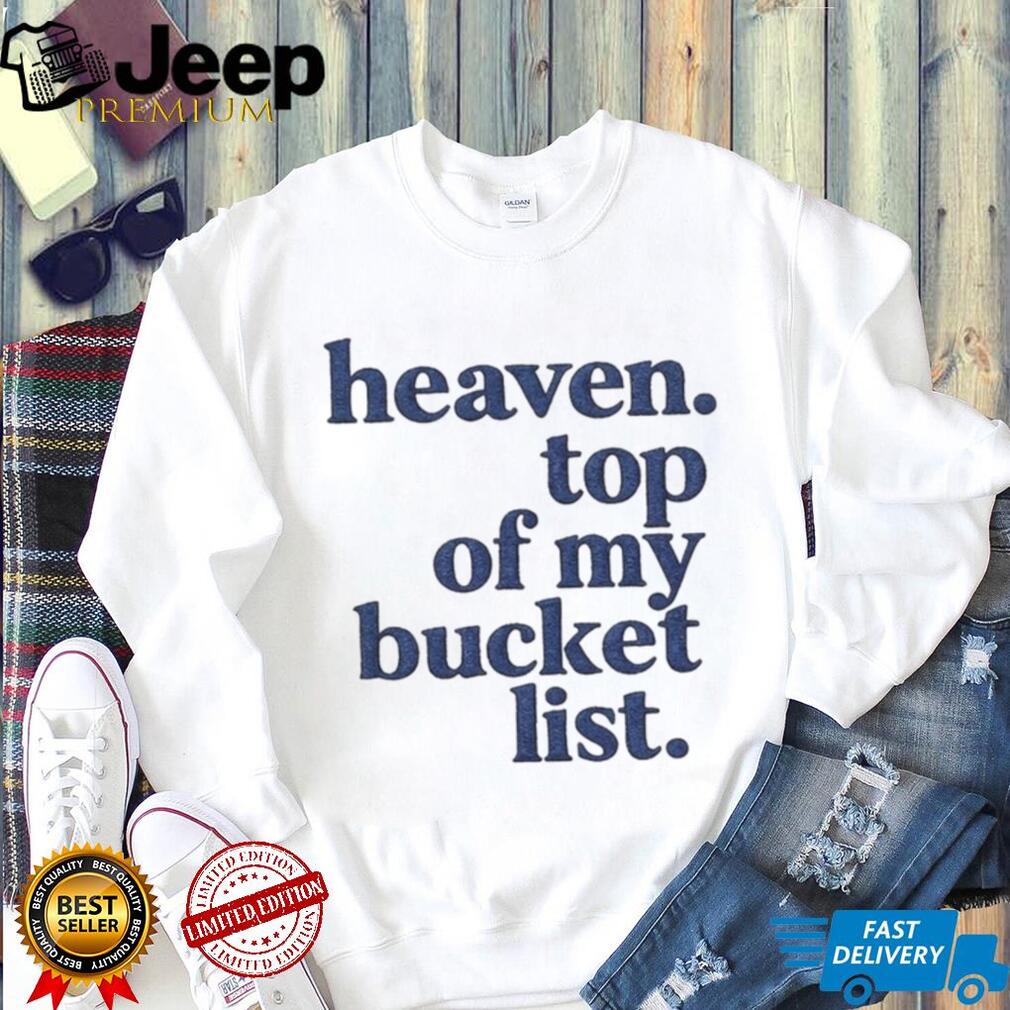 Heaven Top Of My Bucket List Inspirational Christian Faith T Shirt