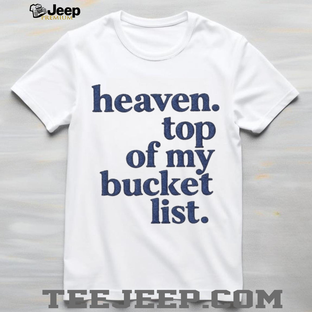 Heaven Top Of My Bucket List Inspirational Christian Faith T Shirt