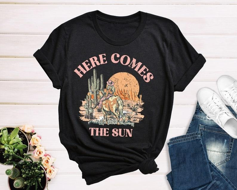 Here Comes the Sun T Shirt Hoodie Sweater,Vintage Cowgirl Shirt, Southern Women Shirt, Country Girl Shirt, Desert Shirt,...