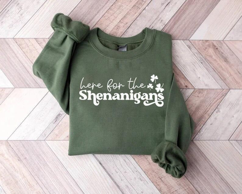 Here For Shenanigans Sweatshirt Lucky Sweater Shamrock Shirt St Patricks Day Crewneck St Patricks Shirt St Paddys Day Tshirt Irish Tee - Hoodie - Sweater - Tshirt