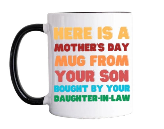 Here Is A Mother's Day coffee Mug From Your Son Bought By Your Daughter In Law, Mother In Law Gift From Daughter In Law, 11 15oz Ceramic Tea Cup