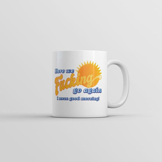 Here We F*cking Go Again I Mean Good Morning Mug Funny Sarcastic Coffee Cup-11oz Funny Coffee Mugs Ceramic Printed Drinkware Cup