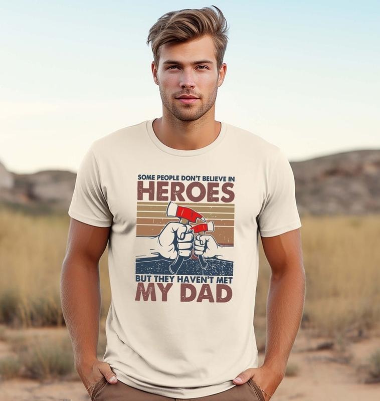 Hero Dad Shirt, Daddy Sweatshirt, Father Tee, Some People Don't Believe In Hero, They Haven't Met My Dad T-Shirt,...