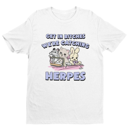Herpes, Get In Bitches Shirt, Inappropriate Shirt, Dank Meme Shirt, Weird Shirt, Funny Meme Shirt, Offensive Humor,...