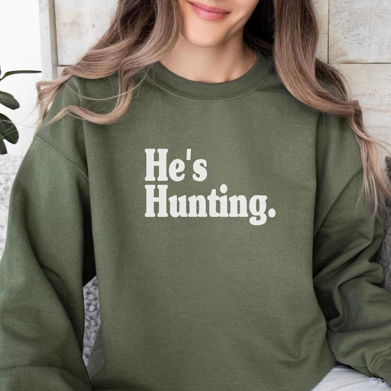 Hes Hunting Sweatshirt Wife Hunting Season Shirt Hes Hunting He is Hunting Season Sweatshirt Hunting Season Girlfriend Sweatshirt Crewneck