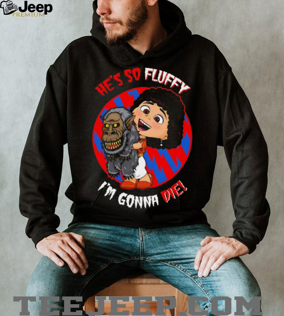 He’s So Fluffy I’m Gonna Die Crossover Horror T Shirt Creepy Monster Hug T Shirt