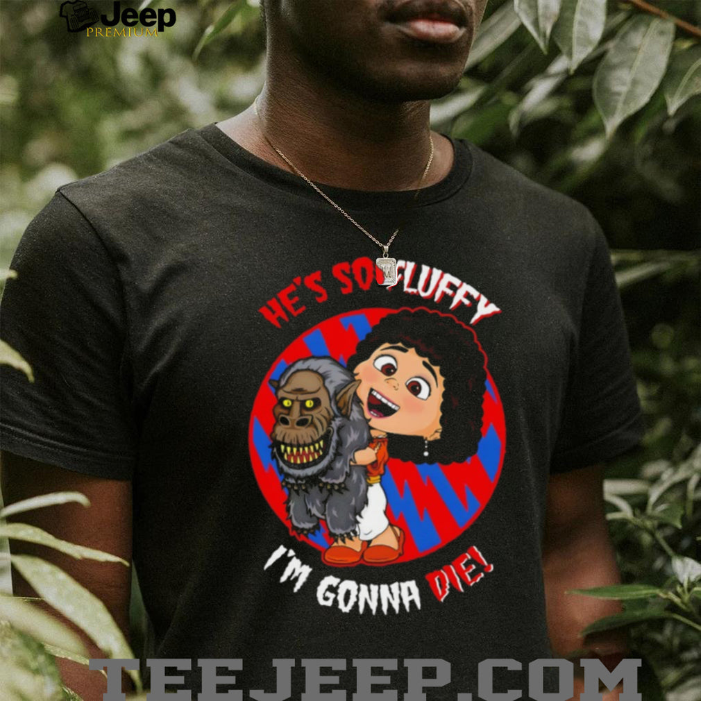 He’s So Fluffy I’m Gonna Die Crossover Horror T Shirt Creepy Monster Hug T Shirt