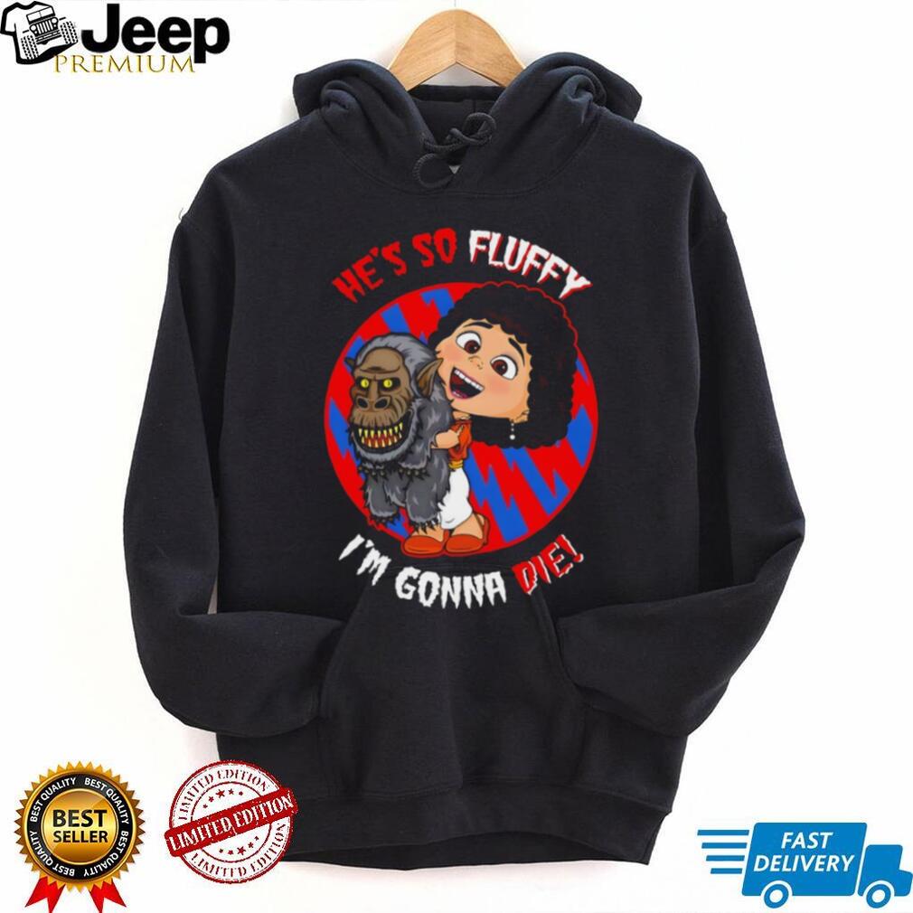 He’s So Fluffy I’m Gonna Die Crossover Horror T Shirt Creepy Monster Hug T Shirt