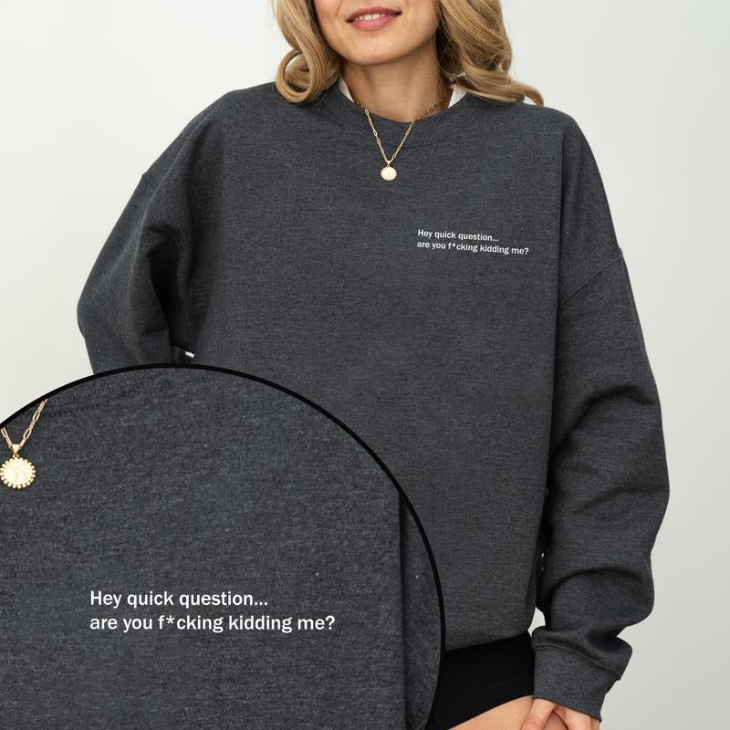 Hey Quick Question Sweatshirt, Humor Shirt, Meme Clothing Gifts, Funny Saying Long Sleeve Pullover