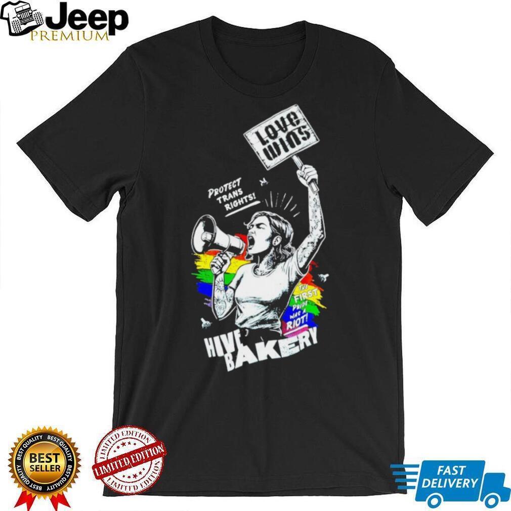 Hive banker love wins protect trans rights the first pride was a riot shirt