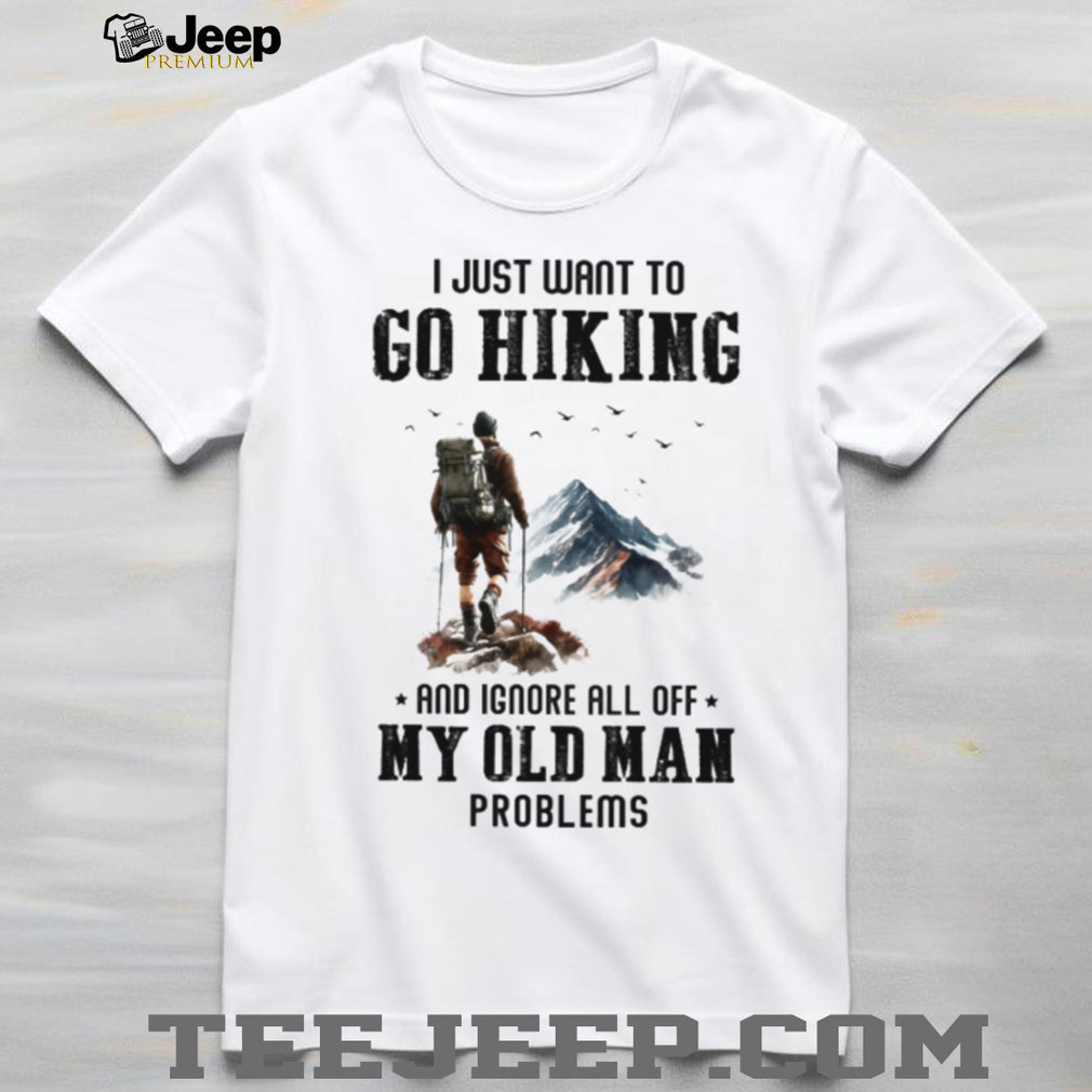 Hiking Old Man Problems T Shirt Mountain Backpacker Trekking Adventure Gear