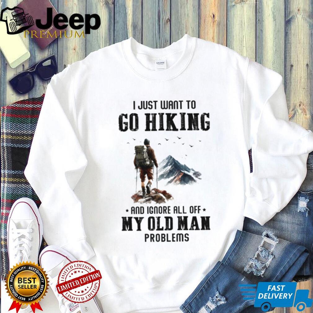 Hiking Old Man Problems T Shirt Mountain Backpacker Trekking Adventure Gear