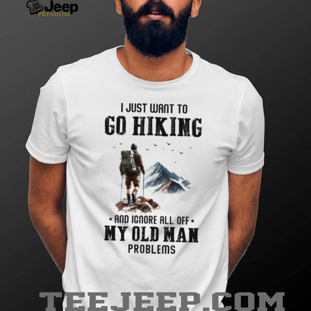 Hiking Old Man Problems T Shirt Mountain Backpacker Trekking Adventure Gear